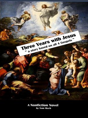 cover image of Three Years With Jesus ~ a story based on all 4 gospels